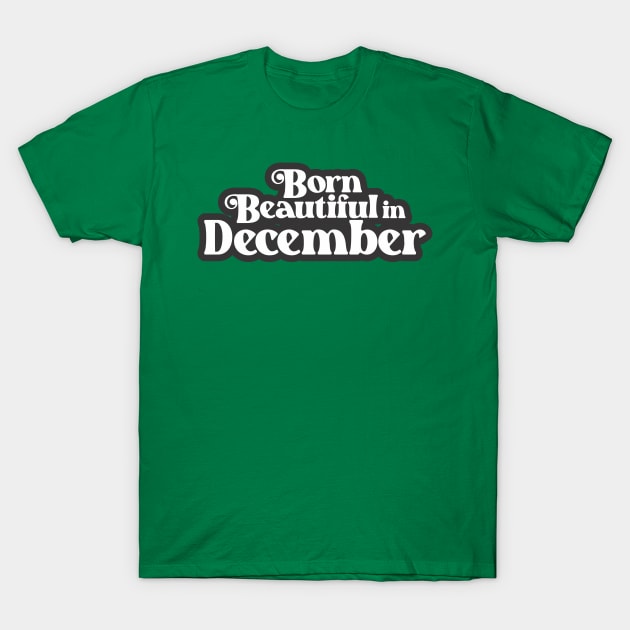 Born Beautiful in December (3) - Birth Month - Birthday T-Shirt by Vector-Artist